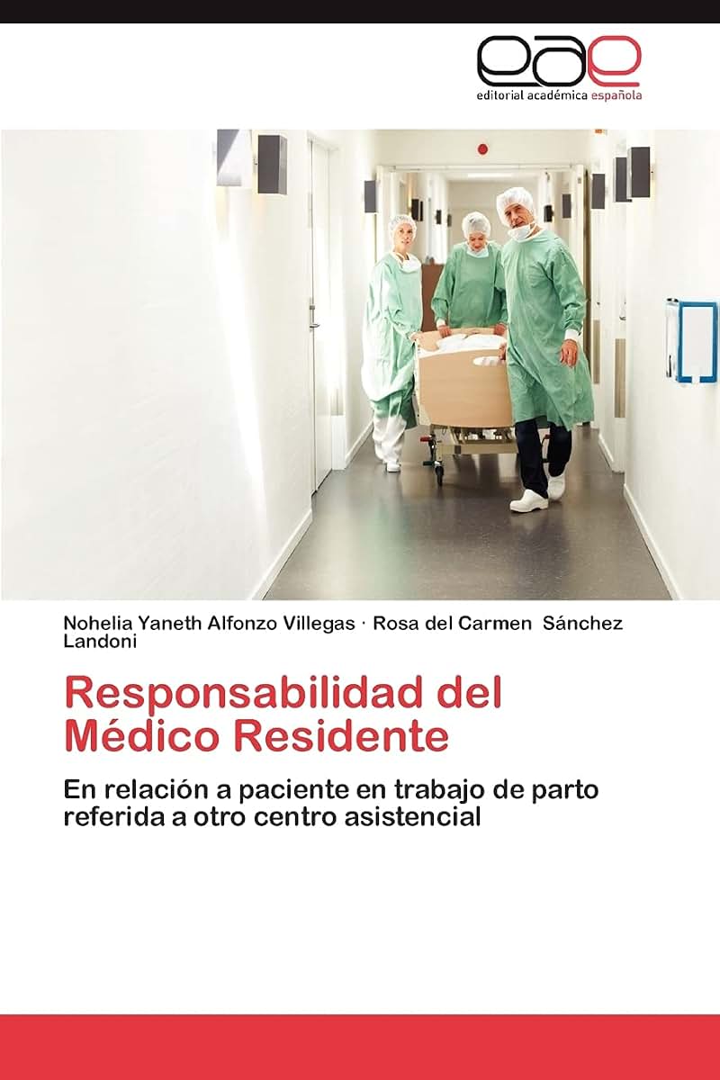 Responsabilidad del Médico Residente: En relación a paciente en trabajo de parto referida a otro centro asistencial (Spanish Edition)