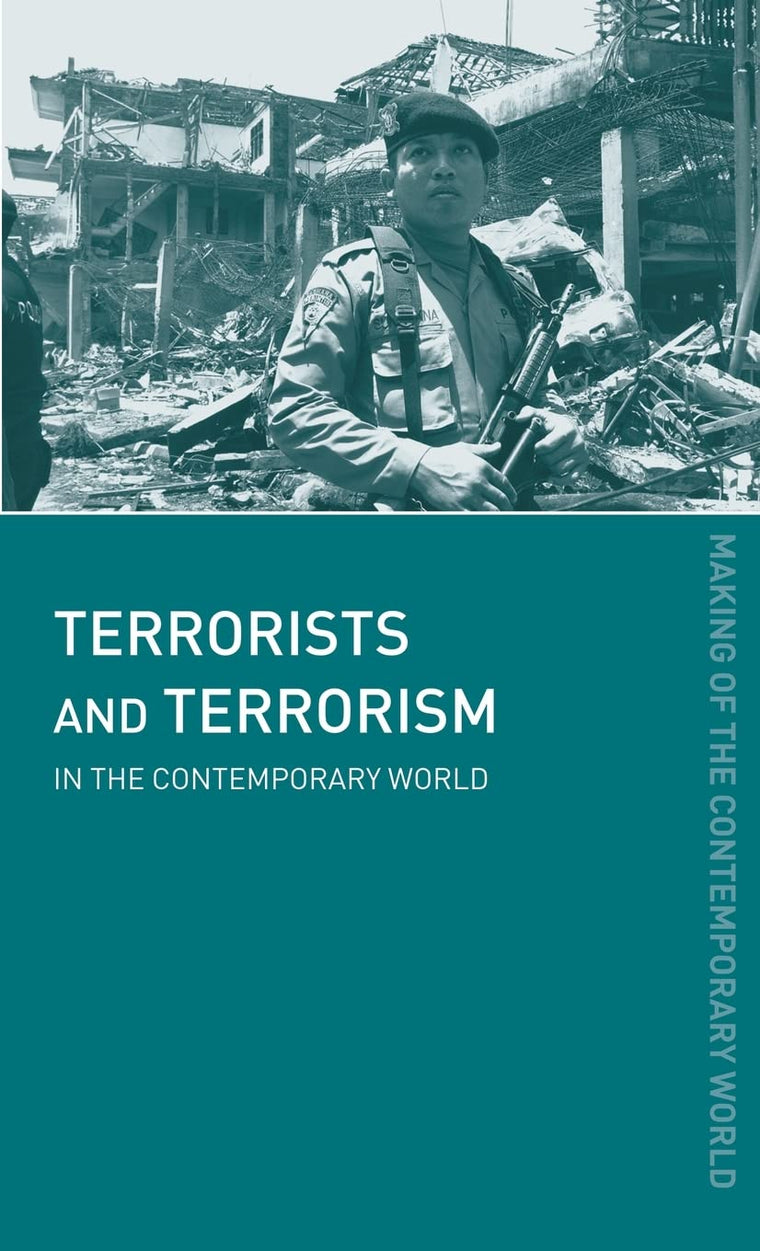 Terrorists and Terrorism: In the Contemporary World (The Making of the Contemporary World)