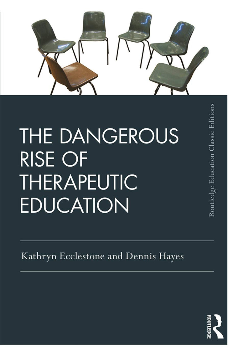 The Dangerous Rise of Therapeutic Education (Routledge Education Classic Edition)