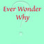 Ever Wonder Why? And Other Controversial Essays