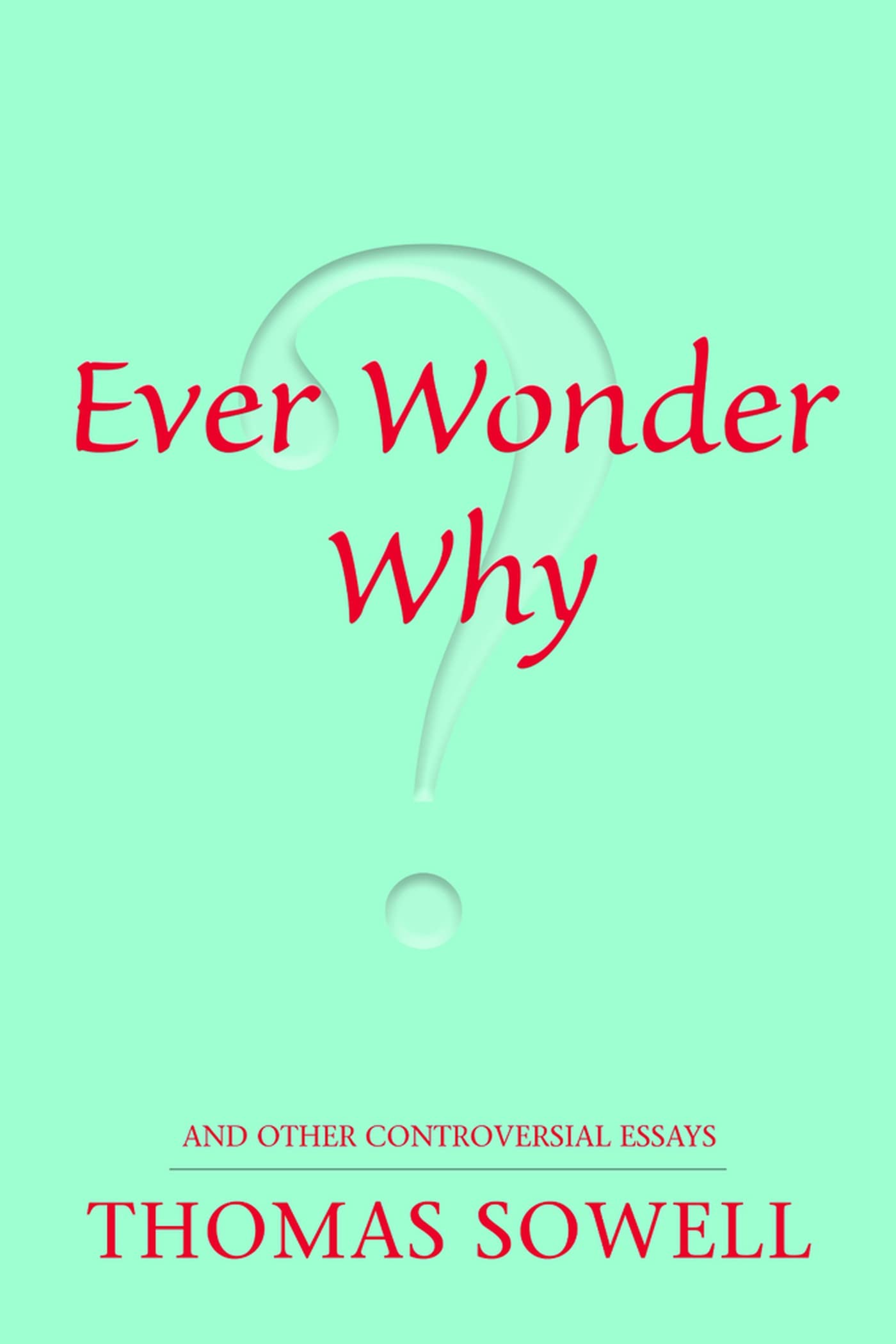 Ever Wonder Why? And Other Controversial Essays
