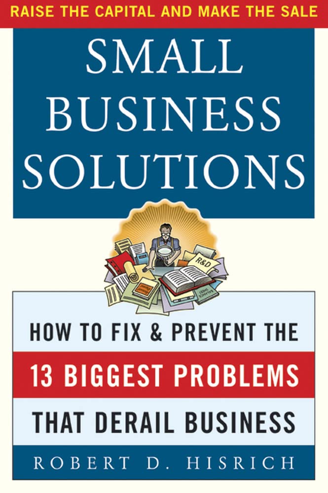 Small Business Solutions : How to Fix and Prevent the 13 Biggest Problems That Derail Business