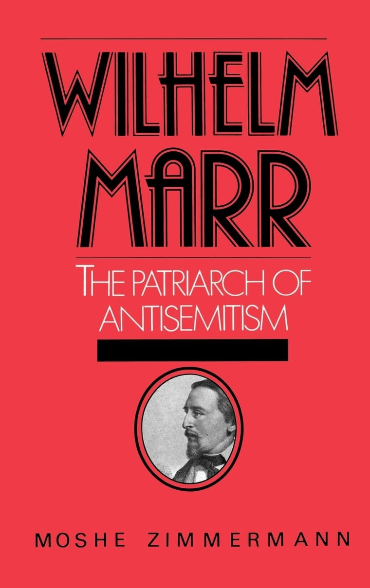 Wilhelm Marr: The Patriarch of Anti-Semitism (Studies in Jewish History)
