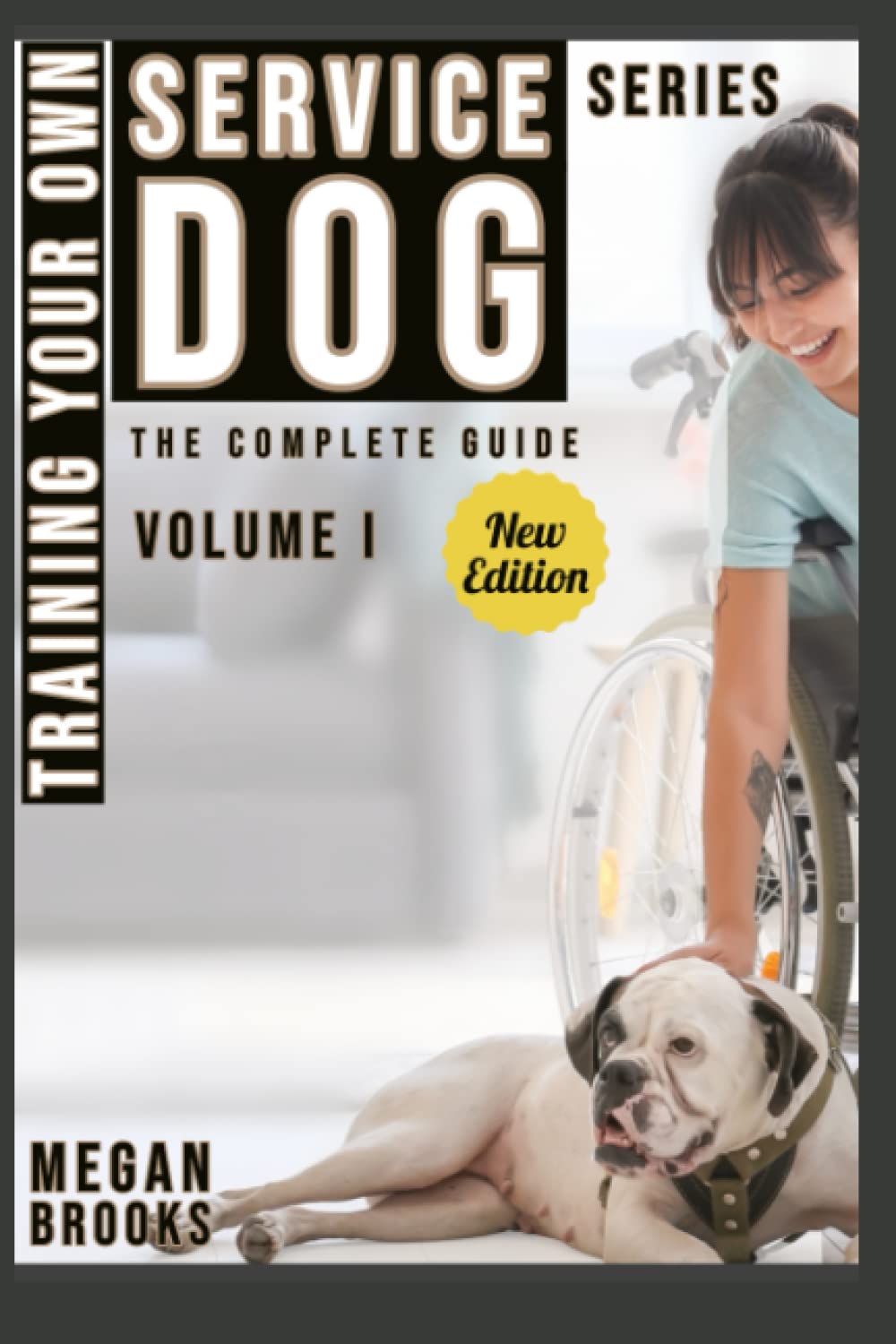 Training Your Own Service Dog: The Complete Guide: everything you need to know about your owner trained service dog (Training your Own Service Dog: The Complete Guide Series)
