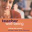 Teacher Well-Being: Looking After Yourself and Your Career in the Classroom