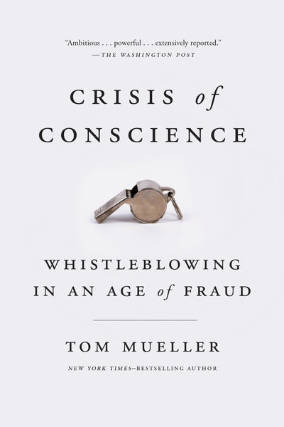 Crisis of Conscience: Whistleblowing in an Age of Fraud