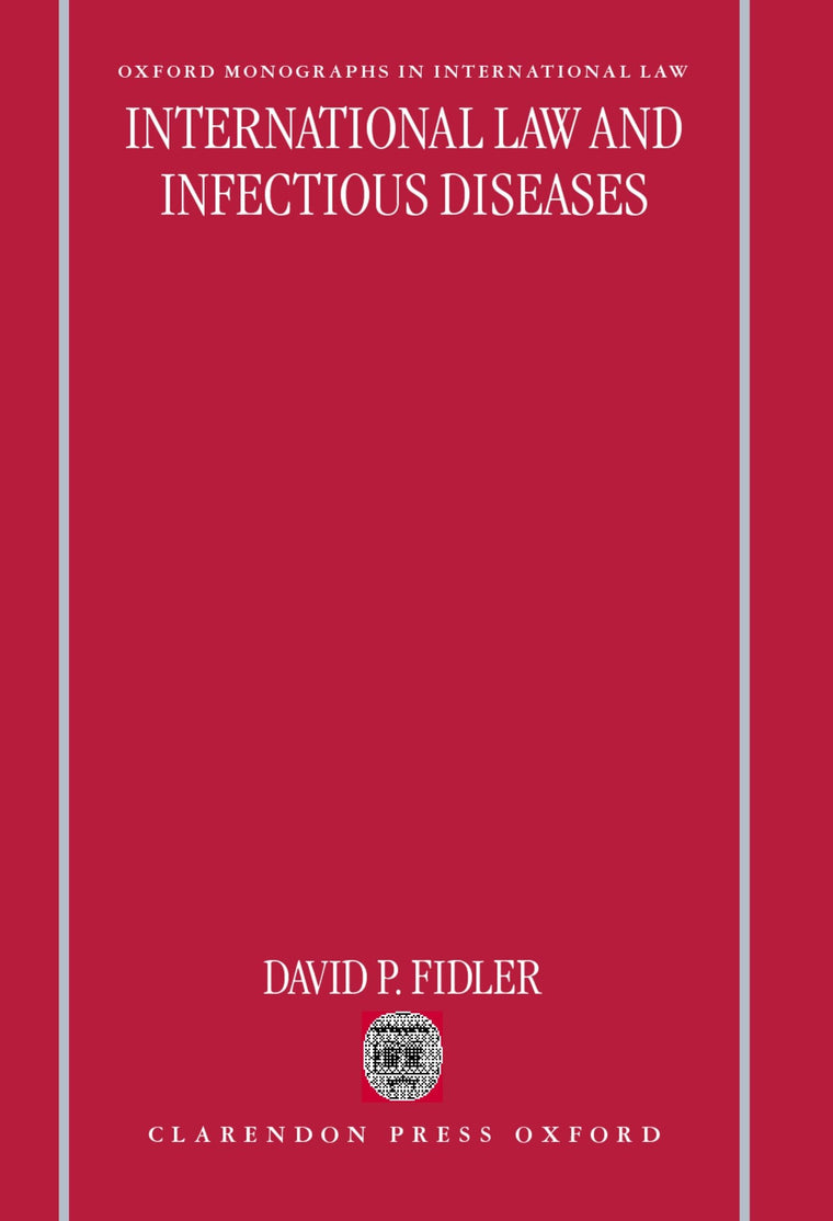 International Law and Infectious Diseases (Oxford Monographs in International Law)