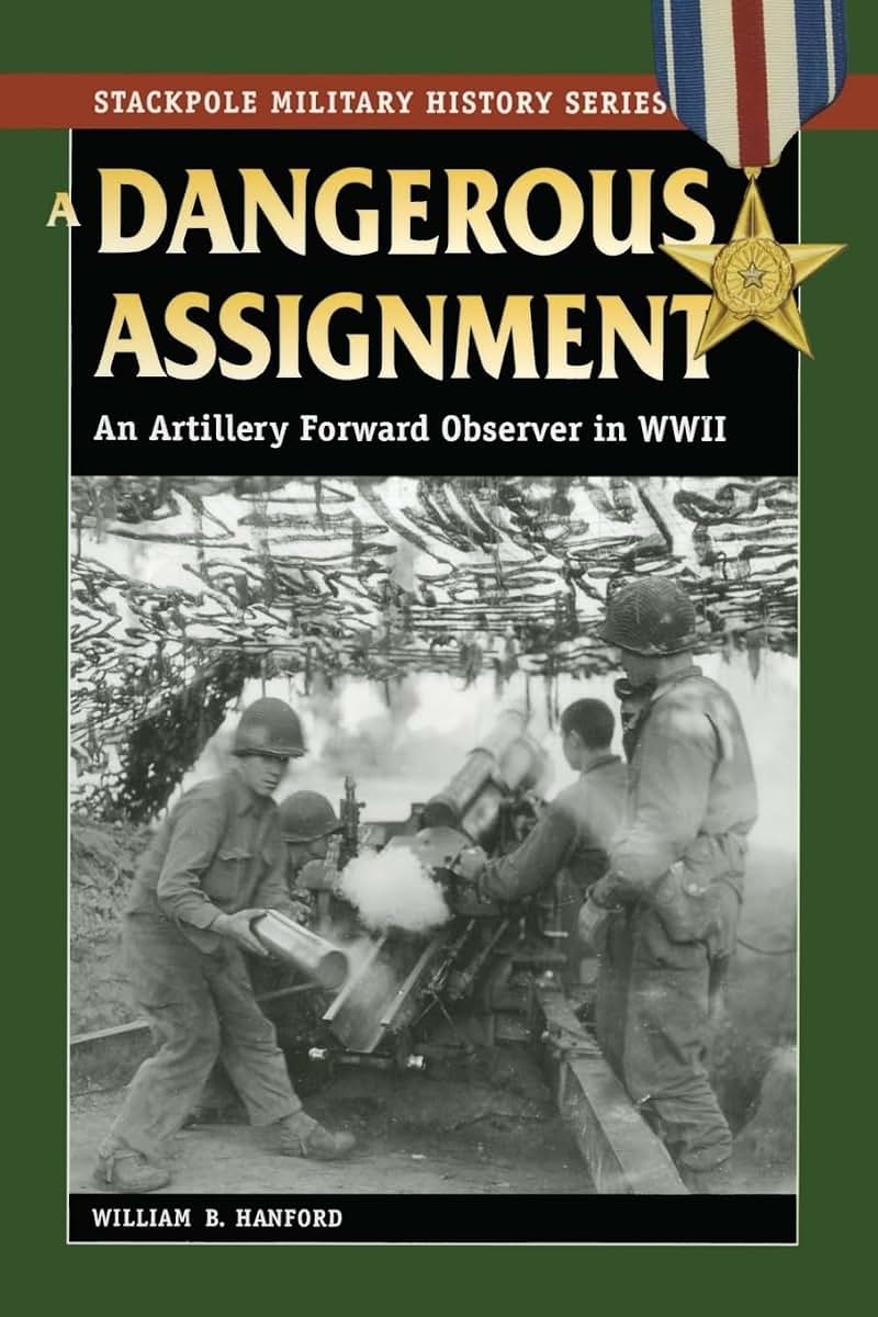 A Dangerous Assignment: An Artillery Forward Observer in World War II (Stackpole Military History Series)