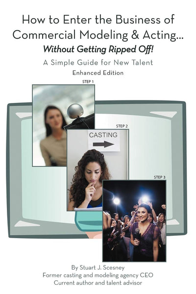 How to Enter the Business of Commercial Modeling and Acting . . . Without Getting Ripped Off!: A Simple Guide for New Talent Enhanced Edition