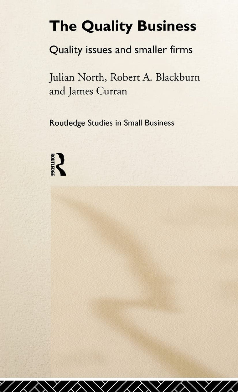 The Quality Business: Quality Issues in the Smaller Firm (Routledge Studies in Entrepreneurship and Small Business)
