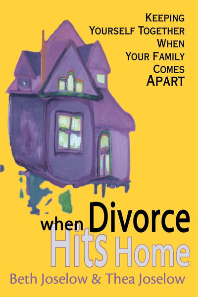 When Divorce Hits Home: Keeping Yourself Together When Your Family Comes Apart
