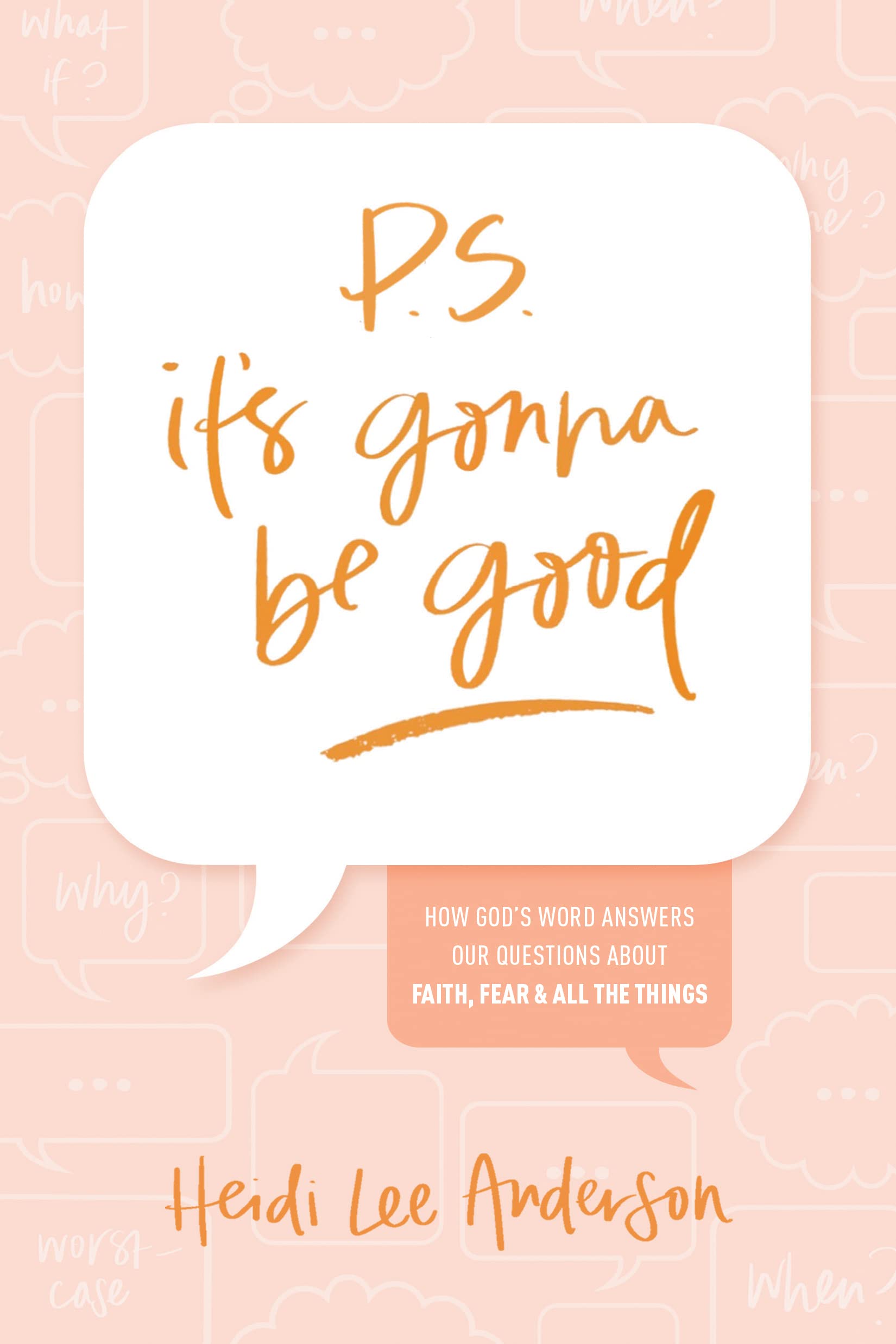P.S. Its Gonna Be Good: How Gods Word Answers Our Questions about Faith, Fear, and All the Things