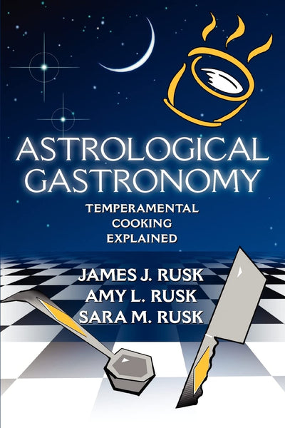 ASTROLOGICAL GASTRONOMY: Temperamental Cooking Explained
