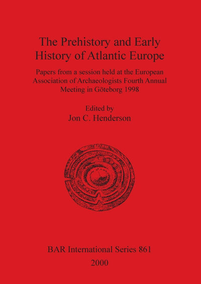 The Prehistory and Early History of Atlantic Europe (BAR International)
