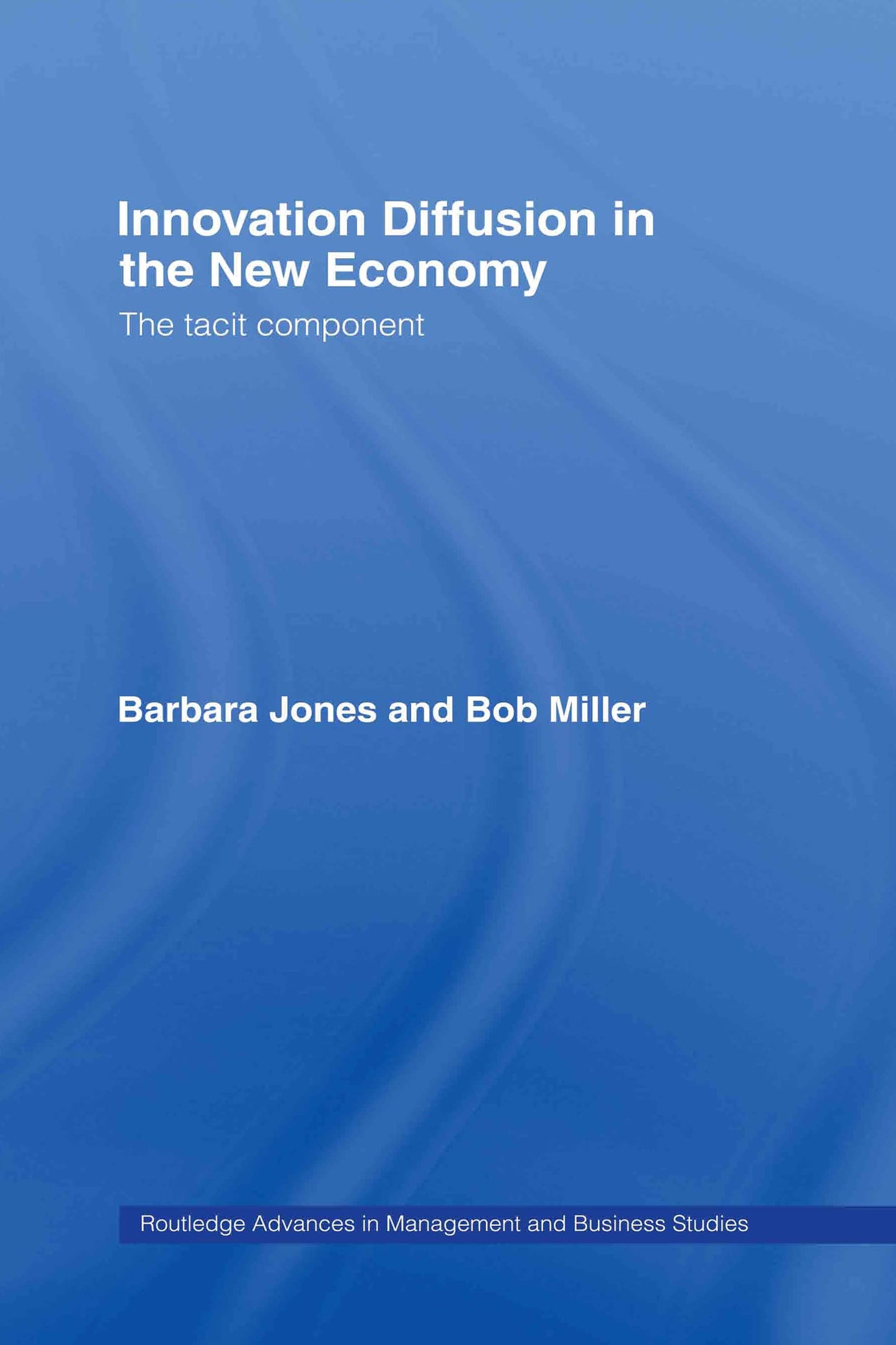 Innovation Diffusion in the New Economy: Tacit Component (Routledge Advances in Management and Business Studies)
