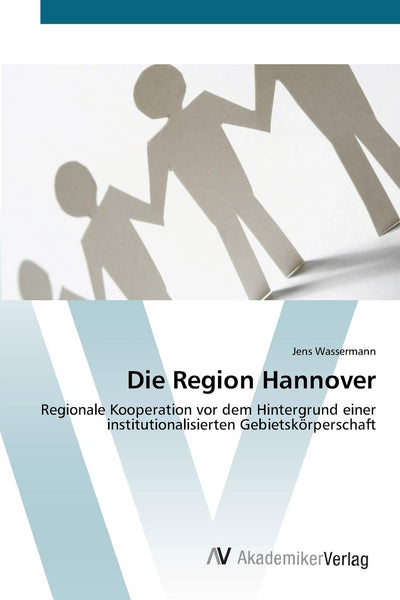 Die Region Hannover: Regionale Kooperation vor dem Hintergrund einer institutionalisierten Gebietskrperschaft (German Edition)