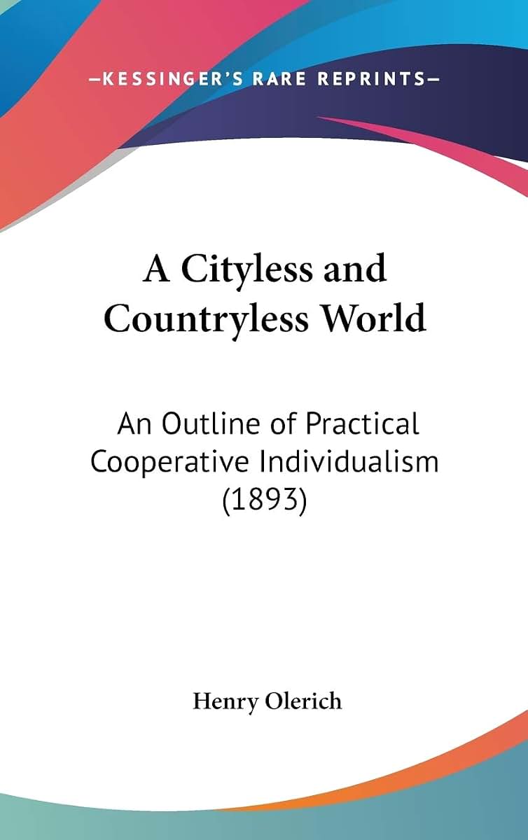 A Cityless and Countryless World: An Outline of Practical Cooperative Individualism (1893)