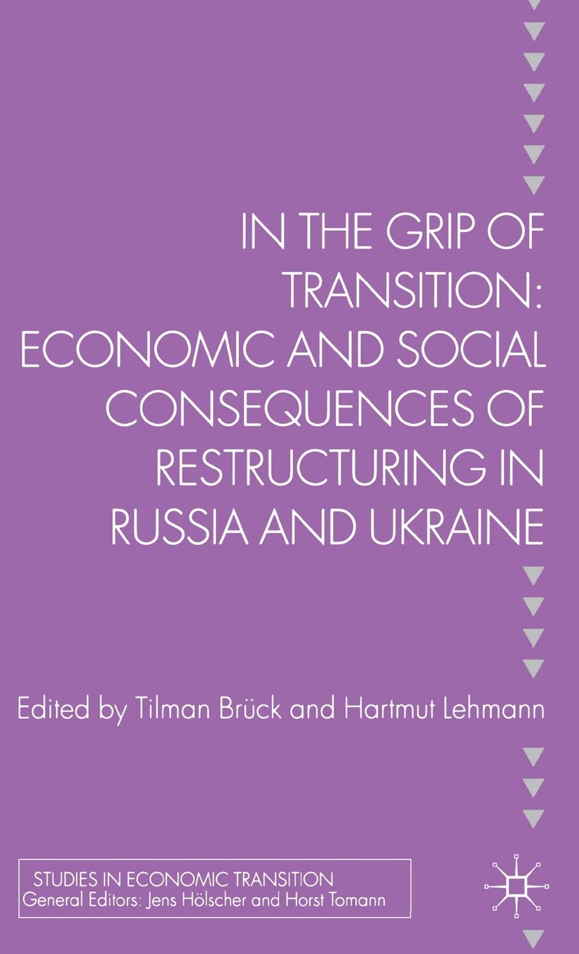 In the Grip of Transition: Economic and Social Consequences of Restructuring in Russia and Ukraine (Studies in Economic Transition)