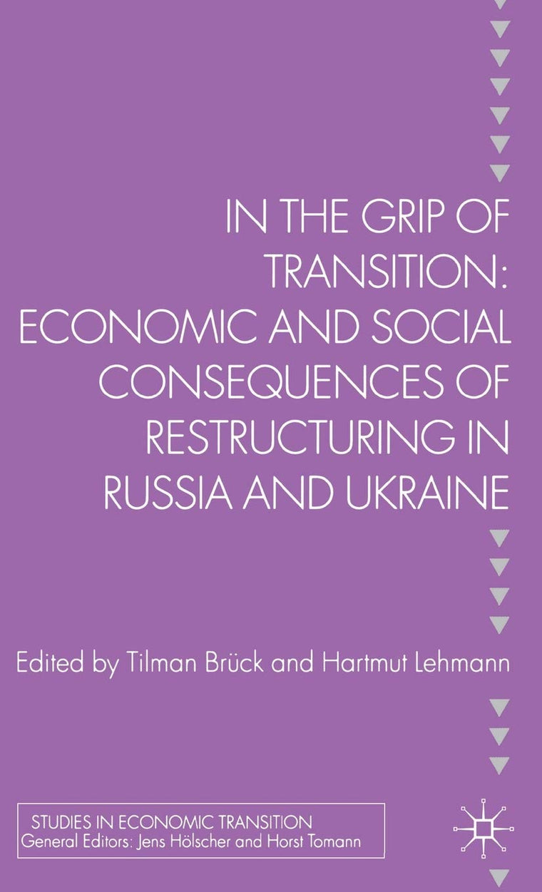In the Grip of Transition: Economic and Social Consequences of Restructuring in Russia and Ukraine (Studies in Economic Transition)