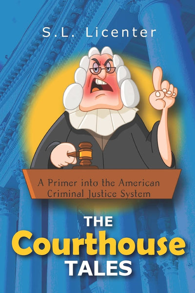The Courthouse Tales: A Primer into the American Criminal Justice System