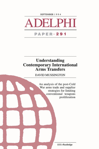 Understanding Contemporary International Arms Transfers (Adelphi series)