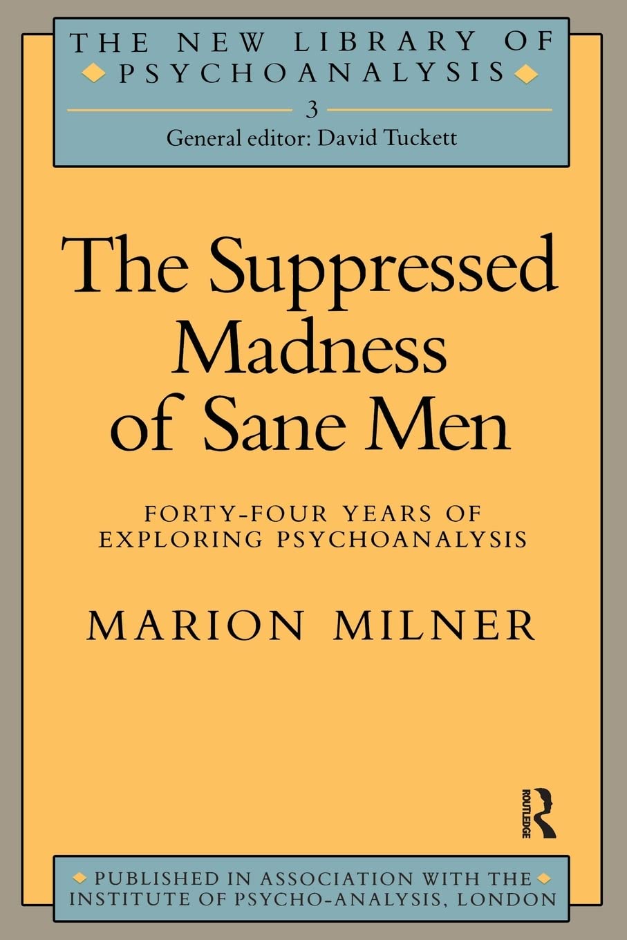 The Suppressed Madness of Sane Men (The New Library of Psychoanalysis)