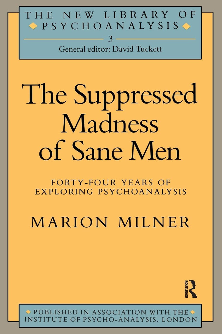 The Suppressed Madness of Sane Men (The New Library of Psychoanalysis)