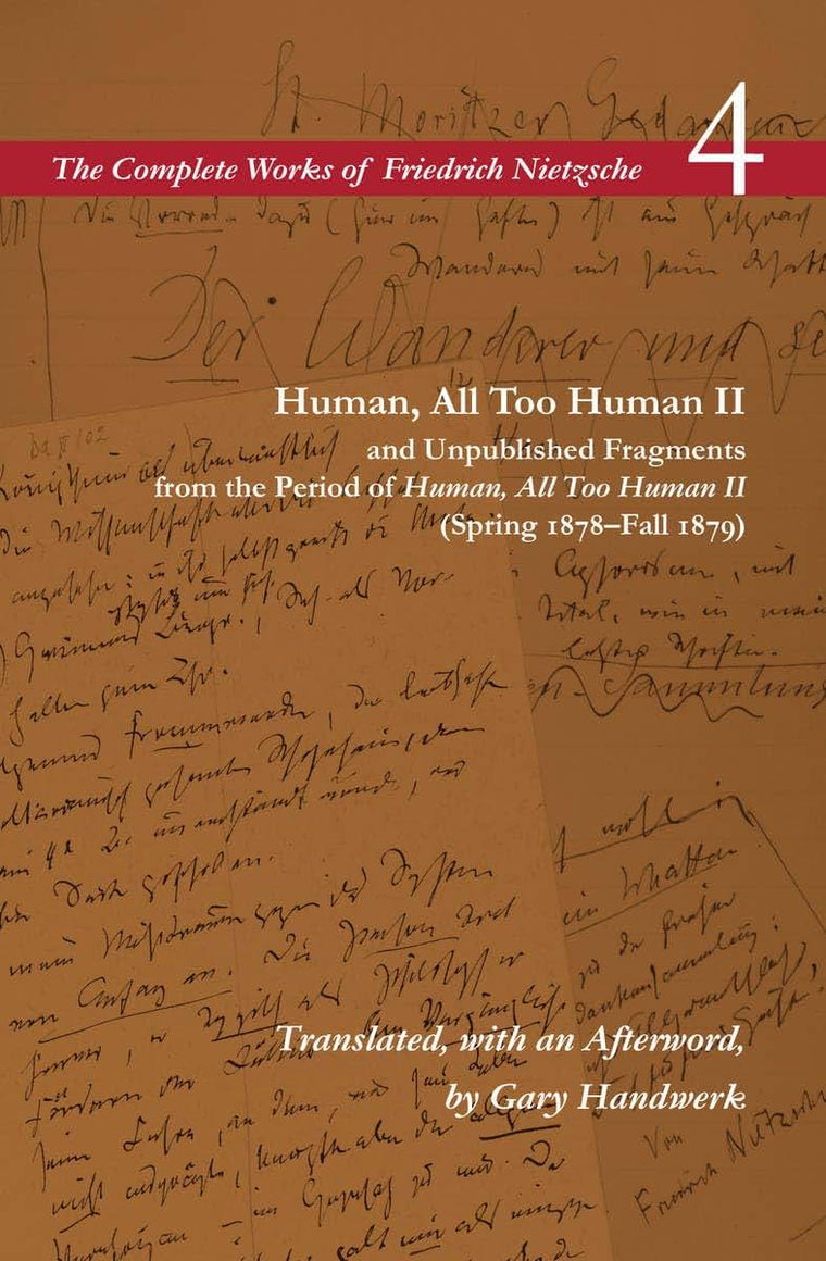 Human, All Too Human II / Unpublished Fragments from the Period of Human, All Too Human II (Spring 1878-Fall 1879): Volume 4 (The Complete Works of Friedrich Nietzsche)