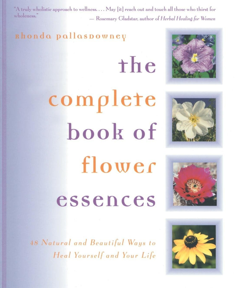 The Complete Book of Flower Essences: 48 Natural and Beautiful Ways to Heal Yourself and Your Life