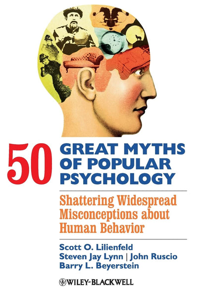 50 Great Myths of Popular Psychology: Shattering Widespread Misconceptions about Human Behavior (Great Myths of Psychology)