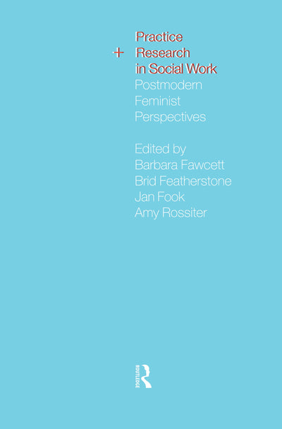 Practice and Research in Social Work: Postmodern Feminist Perspectives