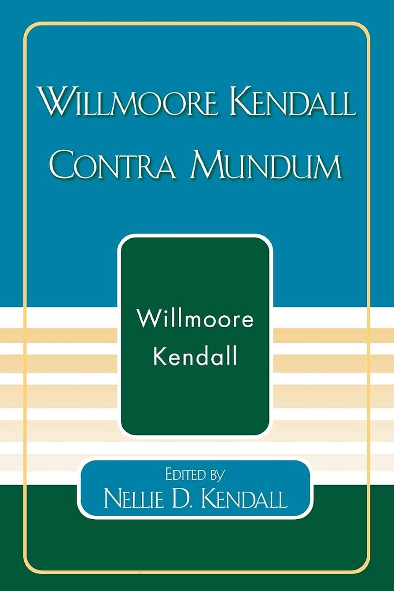 Willmoore Kendall Contra Mundum