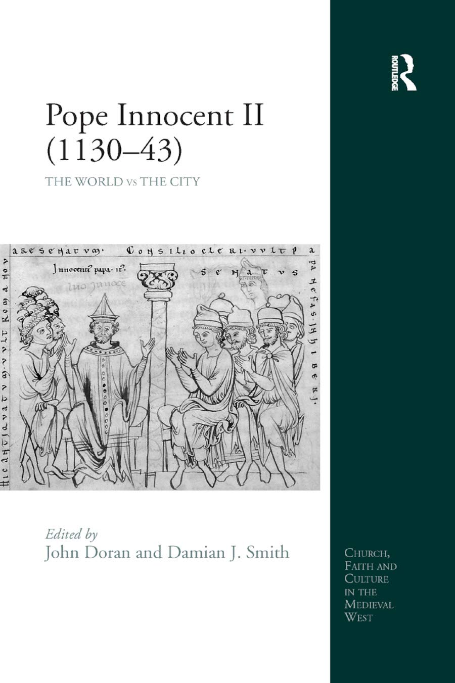 Pope Innocent II (1130-43): The World vs the City (Church, Faith and Culture in the Medieval West)