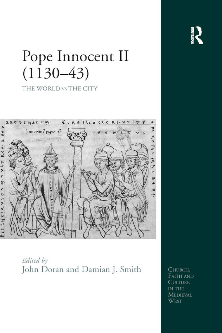 Pope Innocent II (1130-43): The World vs the City (Church, Faith and Culture in the Medieval West)