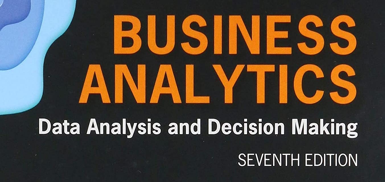 Business Analytics: Data Analysis & Decision Making (MindTap Course List)