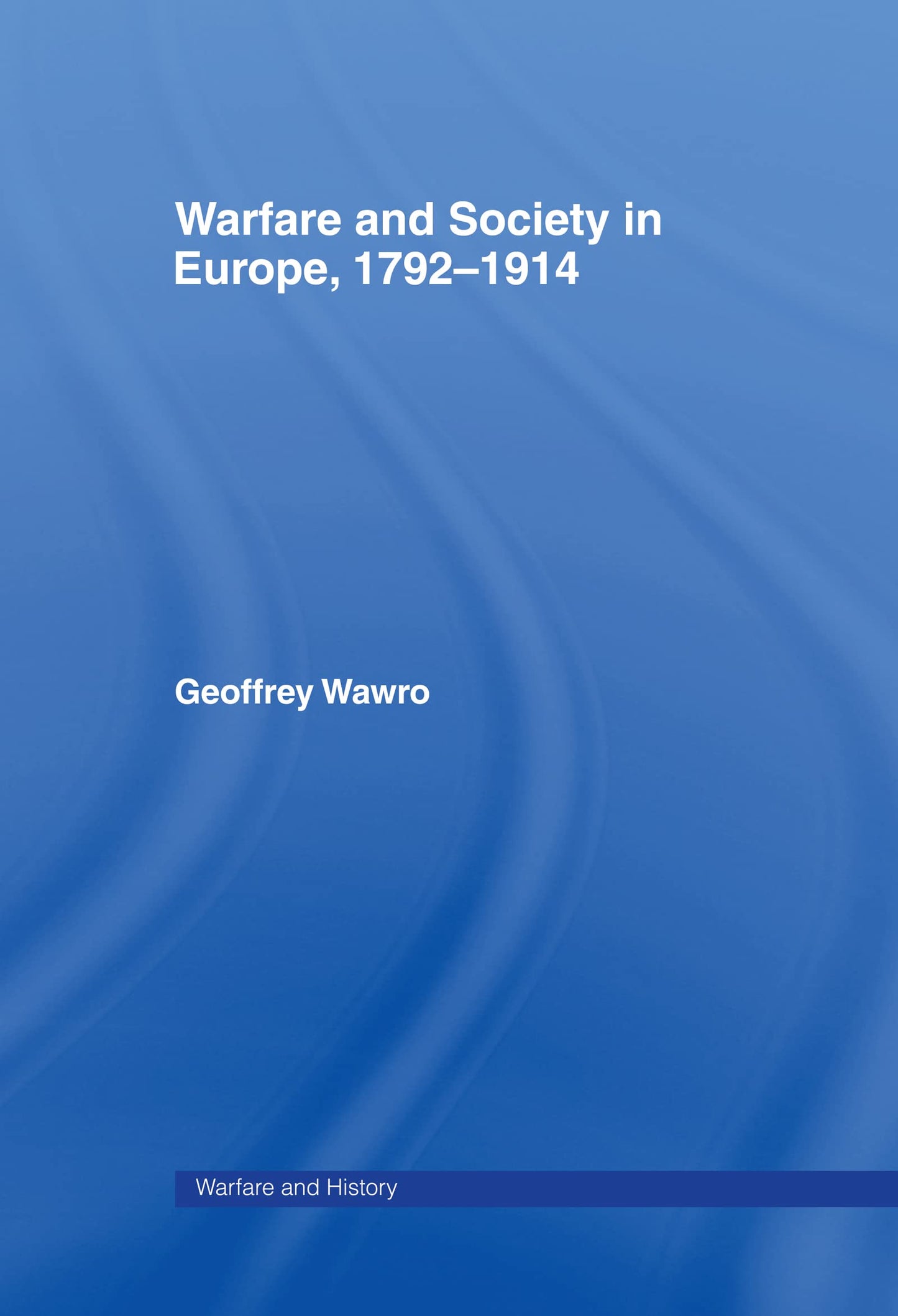 Warfare and Society in Europe, 1792- 1914 (Warfare and History)
