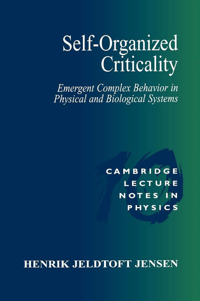 Self-Organized Criticality: Emergent Complex Behavior in Physical and Biological Systems (Cambridge Lecture Notes in Physics, Series Number 10)