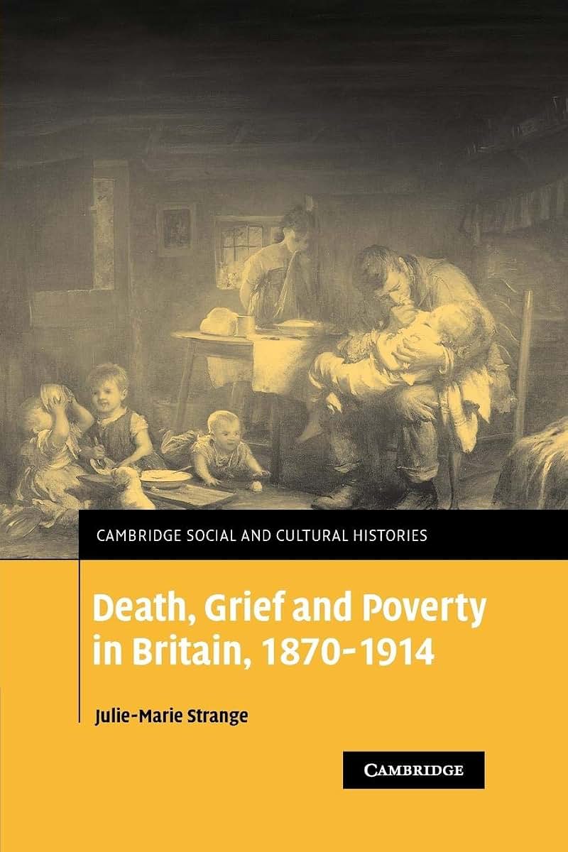 Death, Grief and Poverty in Britain, 1870-1914 (Cambridge Social and Cultural Histories, Series Number 6)