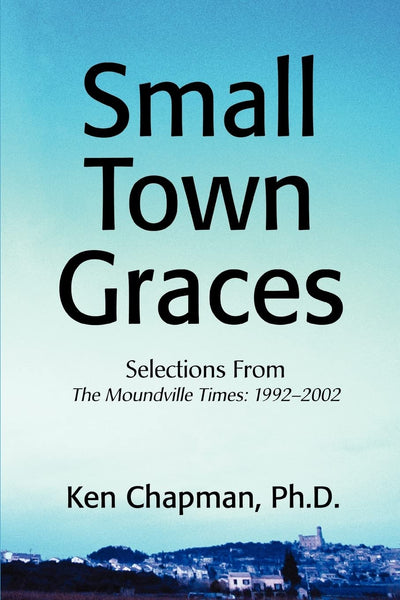 Small Town Graces: Selections From The Moundville Times: 1992?2002