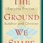 The Ground We Share: Everyday Practice, Buddhist and Christian