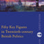 Fifty Key Figures in Twentieth Century British Politics (Routledge Key Guides)