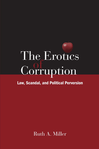 The Erotics of Corruption: Law, Scandal, and Political Perversion