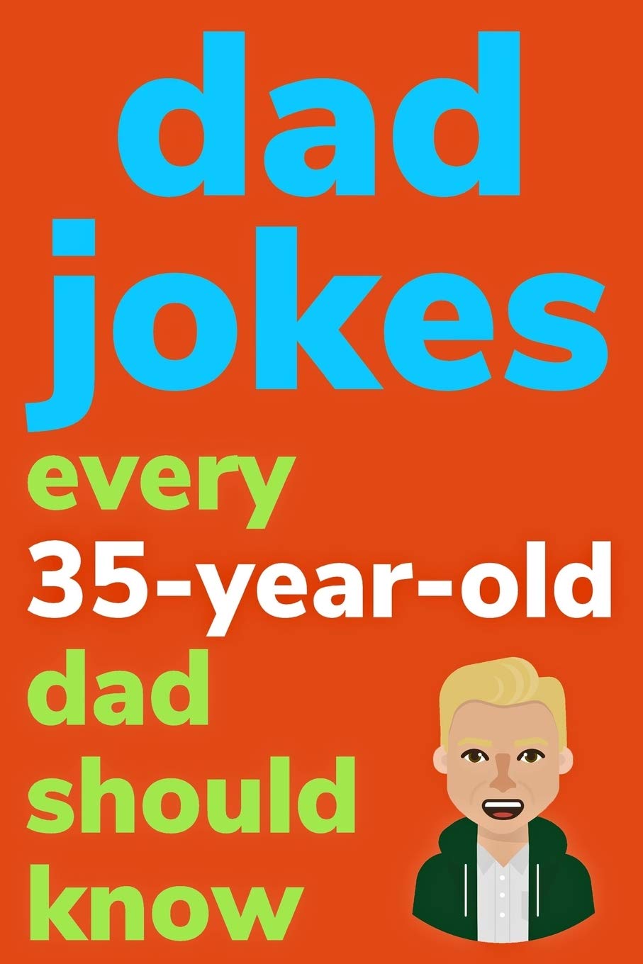 Dad Jokes Every 35 Year Old Dad Should Know: Plus Bonus Try Not To Laugh Game