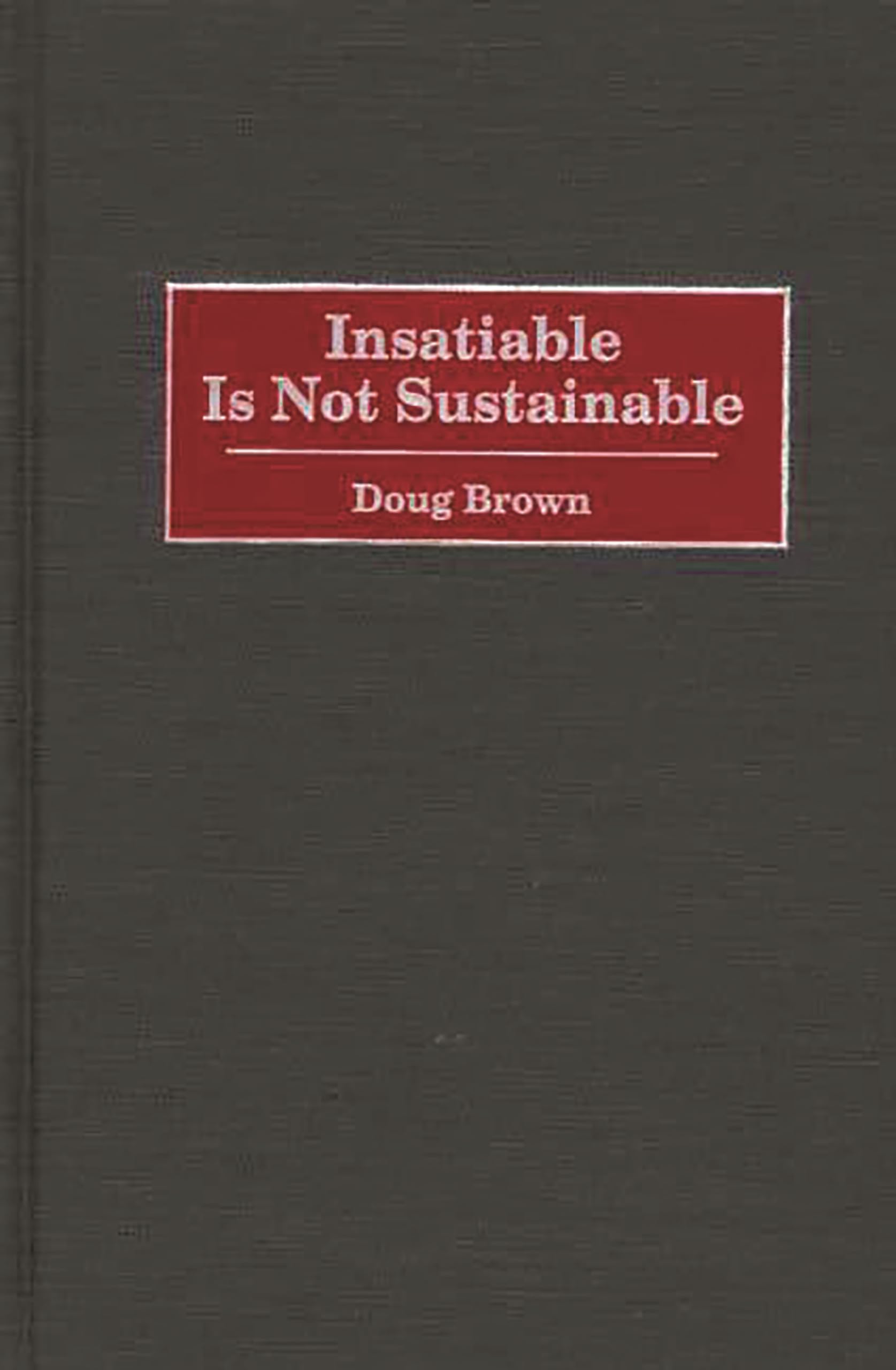 Insatiable Is Not Sustainable