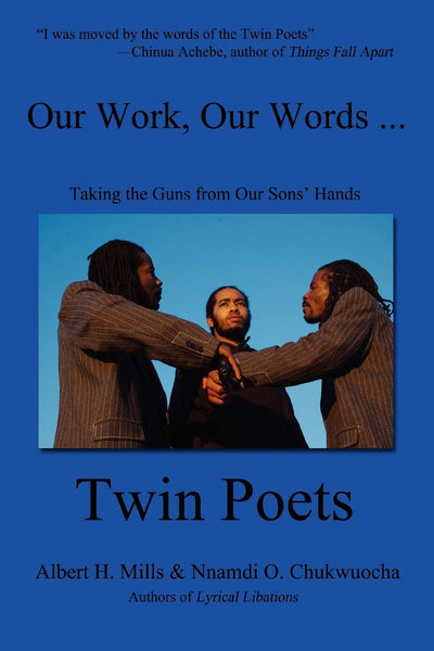 Our Work, Our Words...: Taking the Guns from Our Sons' Hands