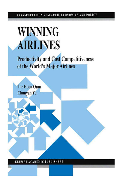 Winning Airlines: Productivity and Cost Competitiveness of the Worlds Major Airlines (Transportation Research, Economics and Policy)