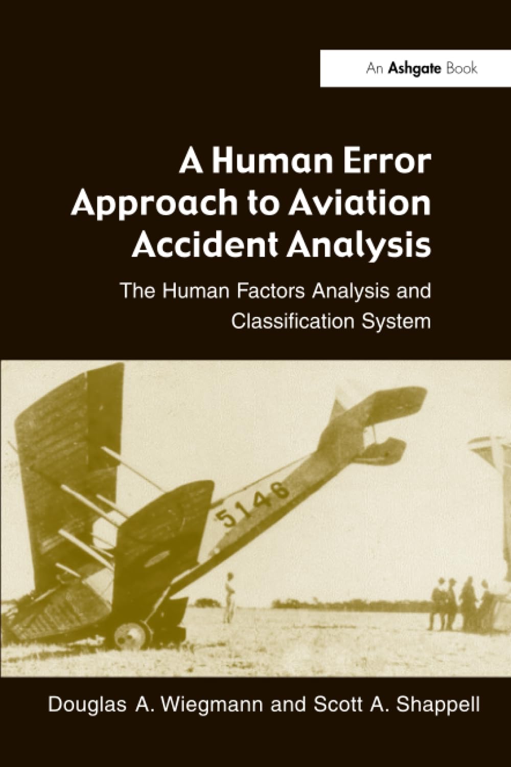 A Human Error Approach to Aviation Accident Analysis: The Human Factors Analysis and Classification System
