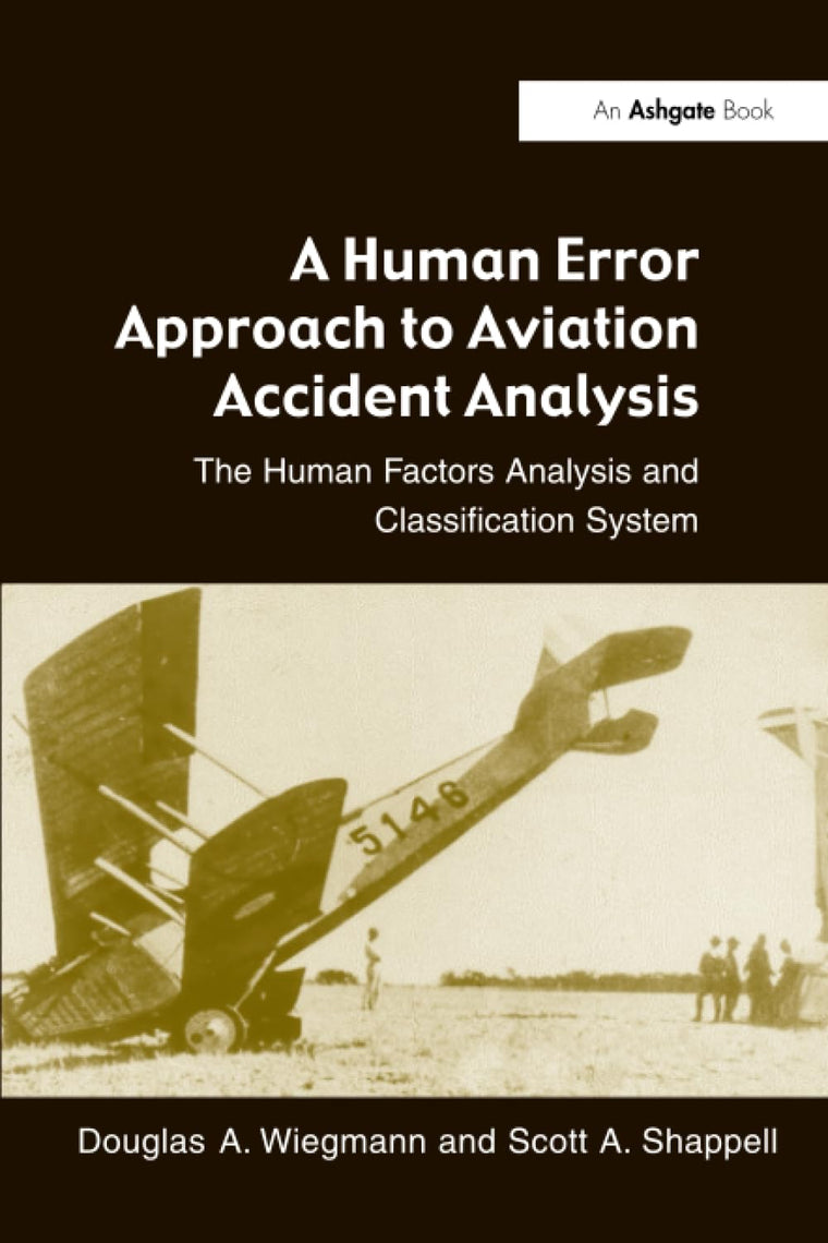 A Human Error Approach to Aviation Accident Analysis: The Human Factors Analysis and Classification System