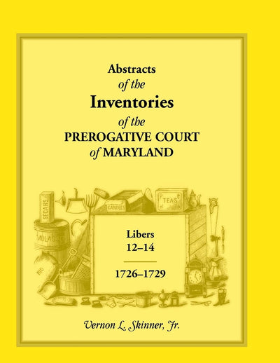 Abstracts of The Inventories of the Prerogative Court Of Maryland, Libers 12-14, 1726-1729