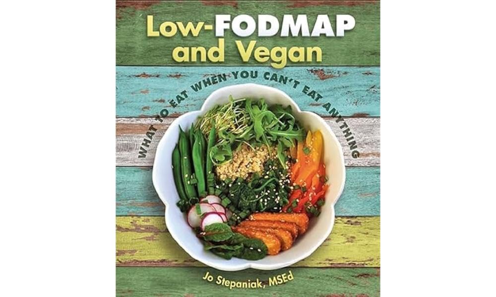 Low-Fodmap and Vegan: What to Eat When You Can't Eat Anything